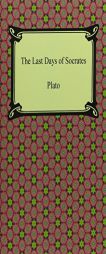 The Last Days of Socrates (Euthyphro, the Apology, Crito, Phaedo) by Plato Paperback Book
