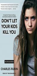Don't Let Your Kids Kill You: A Guide for Parents of Drug and Alcohol Addicted Children by Charles Rubin Paperback Book