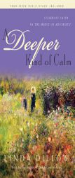 A Deeper Kind of Calm: Steadfast Faith in the Midst of Adversity by Linda Dillow Paperback Book