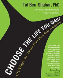Choose the Life You Want: 101 Ways to Create Your Own Road to Happiness by Tal Ben-Shahar Paperback Book