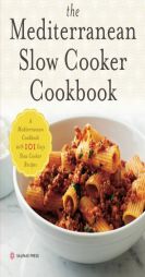 The Mediterranean Slow Cooker Cookbook: A Mediterranean Cookbook with 101 Easy Slow Cooker Recipes by Salinas Press Paperback Book