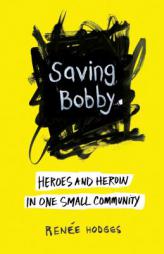 Saving Bobby: Heroes and Heroin in One Small Community by Renee Hodges Paperback Book