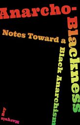 Anarcho-Blackness: Notes Toward a Black Anarchism by  Paperback Book