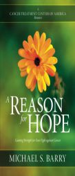 A Reason for Hope: Gaining Strength for Your Fight Against Cancer by Michael S. Barry Paperback Book
