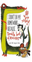 I Didn't Do My Homework Because Doodle Book of Excuses by Benjamin Chaud Paperback Book