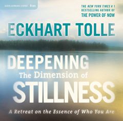 Deepening the Dimension of Stillness: A Retreat on the Essence of Who You Are by Eckhart Tolle Paperback Book