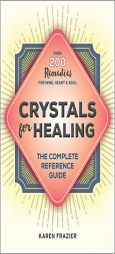 Crystals for Healing: The Complete Reference Guide With Over 200 Remedies for Mind, Heart & Soul by Karen Frazier Paperback Book