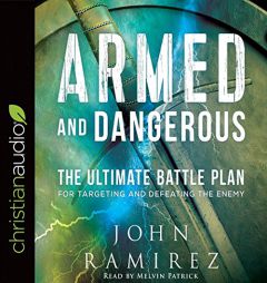 Armed and Dangerous: The Ultimate Battle Plan for Targeting and Defeating the Enemy by John Ramirez Paperback Book