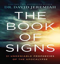 The Book of Signs: 31 Undeniable Prophecies of the Apocalypse by David Jeremiah Paperback Book