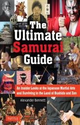 Japan: The Ultimate Samurai Guide: An Insider's Look at the Japanese Martial Arts and Surviving the Land of Bushido and Zen by Alexander Bennett Paperback Book