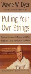 Pulling Your Own Strings: Dynamic Techniques for Dealing with Other People and Living Your Life As You Choose by Wayne W. Dyer Paperback Book