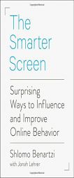 The Smarter Screen: Surprising Ways to Influence and Improve Online Behavior by Shlomo Benartzi Paperback Book