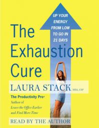 The Exhaustion Cure: Up Your Energy from Low to Go in 21 Days by Laura Stack Paperback Book