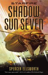 Starfire: Shadow Sun Seven (The Starfire Trilogy) by Spencer Ellsworth Paperback Book
