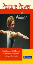 Posture Power for Women: Simple Steps and Quick Exercises to Transform Your Appearance and Improve Your Health by Carol Armitage Paperback Book