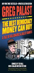 The Best Democracy Money Can Buy: A Tale of Billionaires & Ballot Bandits by Greg Palast Paperback Book