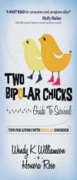 Two Bipolar Chicks Guide To Survival: Tips for Living with Bipolar Disorder by Wendy K. Williamson Paperback Book