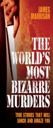 The World's Most Bizarre Murders by James Marrison Paperback Book