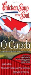 Chicken Soup for the Soul: O Canada: 101 Heartwarming and Inspiring Stories by and for Canadians (Chicken Soup for the Soul (Quality Paper)) by Jack Canfield Paperback Book