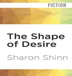 The Shape of Desire (A Shifting Circle Novel) by Sharon Shinn Paperback Book