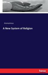 A New System of Religion by Anonymous Paperback Book