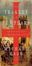 The Tragedy of the Templars: The Rise and Fall of the Crusader States by Michael Haag Paperback Book