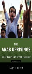 The Arab Uprisings: What Everyone Needs to Know by James Gelvin Paperback Book