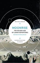 Moonrise: The Golden Age of Lunar Adventures (British Library Science Fiction Classics) by Mike Ashley Paperback Book
