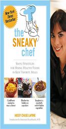 The Sneaky Chef: Simple Strategies for Hiding Healthy Foods in Kids' Favorite Meals by Missy Chase Lapine Paperback Book