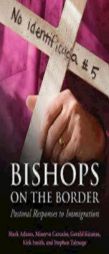 Bishops on the Border: Pastoral Responses to Immigration by Mark Adams Paperback Book