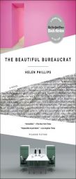 The Beautiful Bureaucrat: A Novel by Helen Phillips Paperback Book