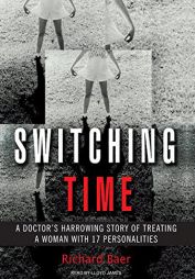Switching Time: A Doctor's Harrowing Story of Treating a Woman with 17 Personalities by M. D. Baer Paperback Book