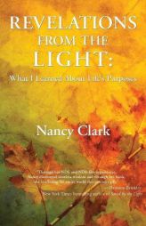 Revelations from the Light: What I Learned About Life's Purposes by Nancy Clark Paperback Book