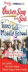 Chicken Soup for the Soul: Teens Talk Middle School: 101 Stories of Life, Love, and Learning for Younger Teens by Jack Canfield Paperback Book