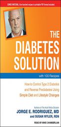 The Diabetes Solution: How to Control Type 2 Diabetes and Reverse Prediabetes Using Simple Diet and Lifestyle Changes--with 100 Recipes by Jorge R. Rodriguez Paperback Book