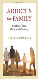 Addict In The Family: Stories of Loss, Hope, and Recovery by Beverly Conyers Paperback Book