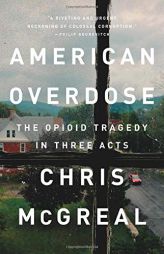 American Overdose: The Opioid Tragedy in Three Acts by Chris McGreal Paperback Book