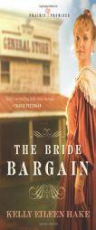 The Bride Bargain (Prairie Promises Series #1) by Kelly Eileen Hake Paperback Book