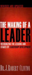 The Making of a Leader, Second Edition: Recognizing the Lessons and Stages of Leadership Development by Robert Clinton Paperback Book