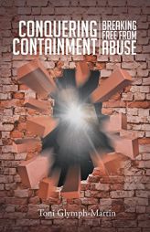 Conquering Containment: Breaking Free from Abuse by Toni Glymph-Martin Paperback Book