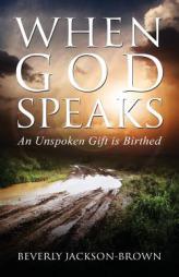 When God Speaks: An Unspoken Gift Is Birthed by Beverly Jackson-Brown Paperback Book
