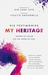 His Testimonies, My Heritage: Women of Color on the Word of God by Kristie Anyabwile Paperback Book