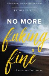 No More Faking Fine: Ending the Pretending by Esther Fleece Paperback Book