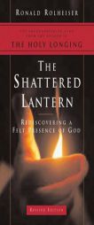 The Shattered Lantern, 2004 Edition: Rediscovering a Felt Presence of God by Ronald Rolheiser Paperback Book