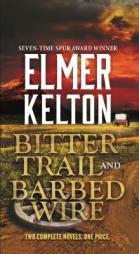 Bitter Trail and Barbed Wire: Two Complete Novels by Elmer Kelton Paperback Book