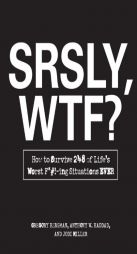 Srsly, Wtf?: How to Survive 248 of Life's Worst F*#!-Ing Situations Ever by Gregory Bergman Paperback Book