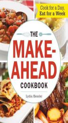 The Make-Ahead Cookbook: Cook For a Day, Eat For a Week by Lydia Kessler Paperback Book