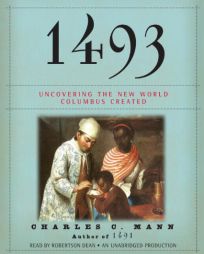 1493: Uncovering the New World Columbus Created by Charles C. Mann Paperback Book