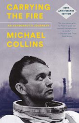 Carrying the Fire: An Astronaut's Journeys: 50th Anniversary Edition by Michael Collins Paperback Book