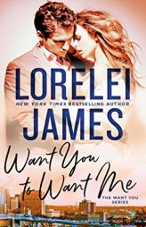 Want You to Want Me (The Want You Series) by Lorelei James Paperback Book
